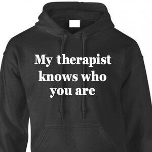 New My Therapist Knows Who You Are Black Hoodie Fleece Sweatshirt